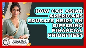 How Can Asian Americans Educate Heirs On Differing Financial Priorities?