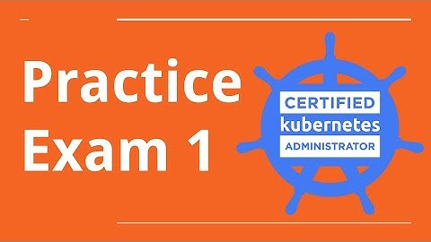 CKA Practice Exam 1 - Certified Kubernetes Administrator