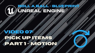 Video 07 - Pick Up Items Part 1 - Roll A Ball - Unreal Blueprint