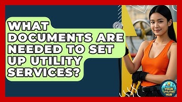 What Documents Are Needed to Set Up Utility Services? - Your Utilities Hub