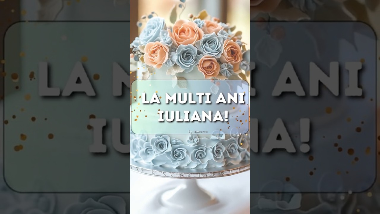 Cum Să Faci Cea Mai Specială Surpriză de Ziua Iulianei: La Mulți Ani!