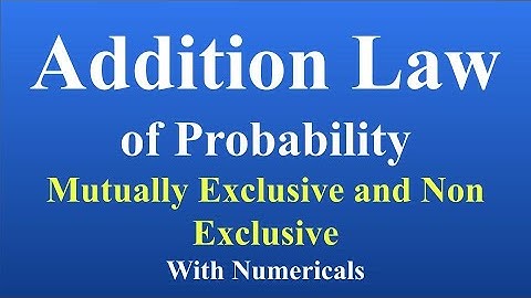 Addition Law of Probability, Addition theorem, Mutually and Non Mutually Exclusive events