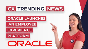 Oracle Launches an Employee Experience Platform - CX Today Trending News