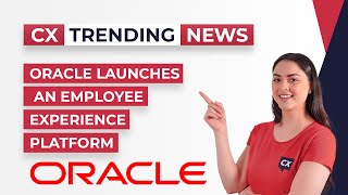 Oracle Launches an Employee Experience Platform - CX Today Trending News