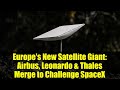 Europe's New Satellite Giant: Airbus, Leonardo & Thales Merge to Challenge SpaceX
