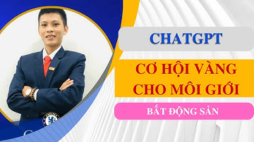 ChatGPT - Cơ hội vàng cho môi giới bất động sản