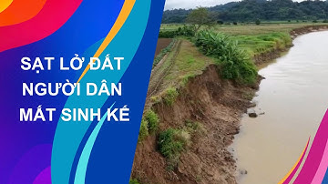 NGƯỜI DÂN MẤT SINH KẾ VÌ SẠT LỞ ĐÁT