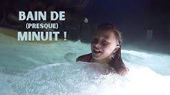 BAIN DE (presque) MINUIT!!