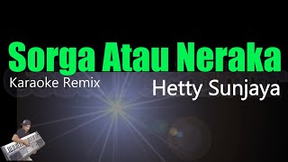 Sorga Atau Neraka - Hetty Sunjaya (Karaoke) Dangdut || Remix
