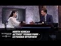 North Korean Activist Yeonmi Park - Extended Interview - The Opposition w/ Jordan Klepper