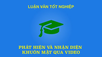 [LUẬN VĂN - P10] - Face Detected and Recognition Person By Videos Drone - Flycam