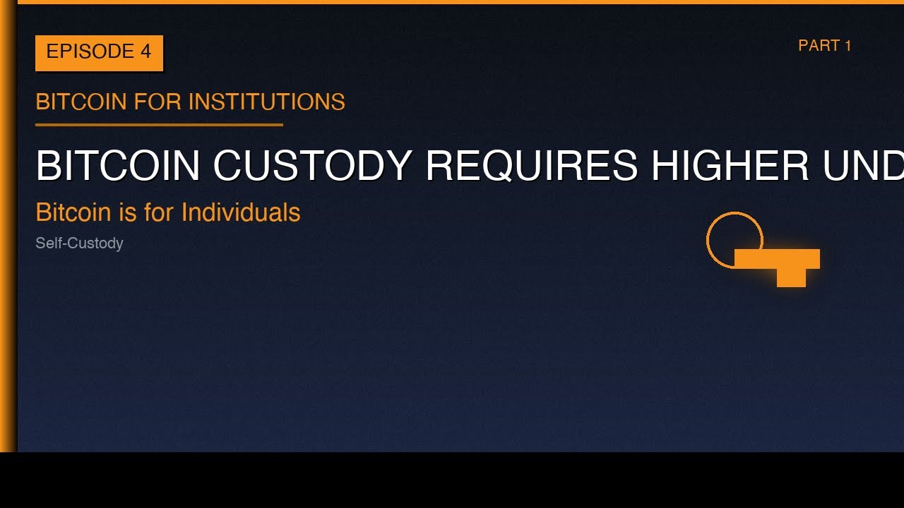 Bitcoin for Institutions Ep 4: Bitcoin Custody Requires Higher Understanding