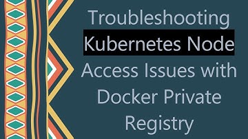 Troubleshooting Kubernetes Node Access Issues with Docker Private Registry