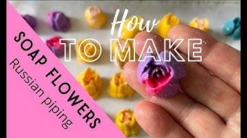 How to make soap flowers - Russian piping with cold process soap recipe