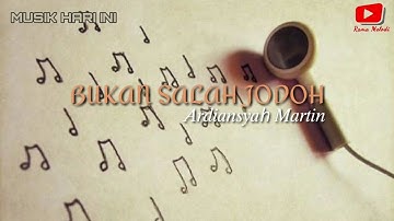 ARDIANSYAH MARTIN - BUKAN SALAH JODOH (LIRIK) #MUSIK #HARIINI #KARAOKE #LAGU #TERBARU #HITZ #SPESIAL