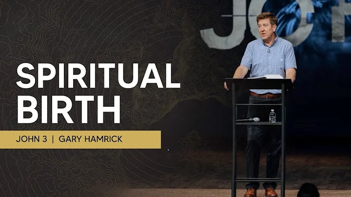 Spiritual Birth  |  John 3  |  Gary Hamrick