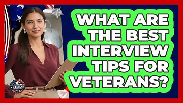 What Are The Best Interview Tips For Veterans? - Veteran Community Guide