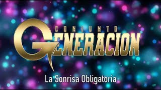 Conjunto Generación-La Sonrisa Obligatoria [Letra Oficial]