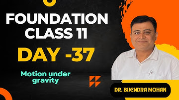 Foundation class for 11th  Day-37 | Examples based on motion under gravity  |  Dr. Birendra Mohan