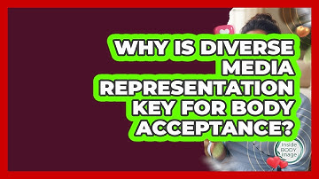 Why Is Diverse Media Representation Key For Body Acceptance? - Inside Body Image