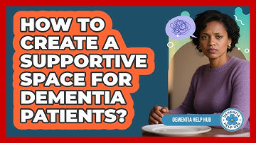 How to Create a Supportive Space for Dementia Patients?