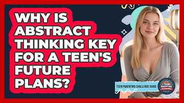 Why Is Abstract Thinking Key For A Teen