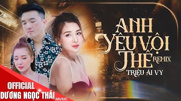 Anh Yêu Vội Thế - Triệu Ái Vy ♫ REMIX CỰC HAY