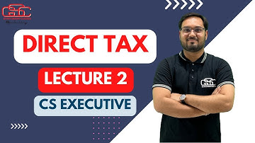 CS EXECUTIVE DIRECT TAX LECTURE 2 | CMA AKSHAY SEN | GYAN SAGAR CLASSES