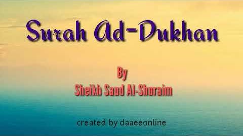 44. Surah Ad-Dukhan | Sheikh Saud Al-Shuraim - شيخ سعود الشريم | سورة الدخان