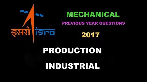 ISRO 2017 Set 2 | Question Series | Production & Industrial