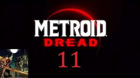 King Of Bugs Plays Metroid Dread (Dread Mode) - Part 11 - Morph Ball Bomb!