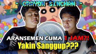 Aransemen CRAYON SINCHAN dalam waktu SATU JAM! Bisa?