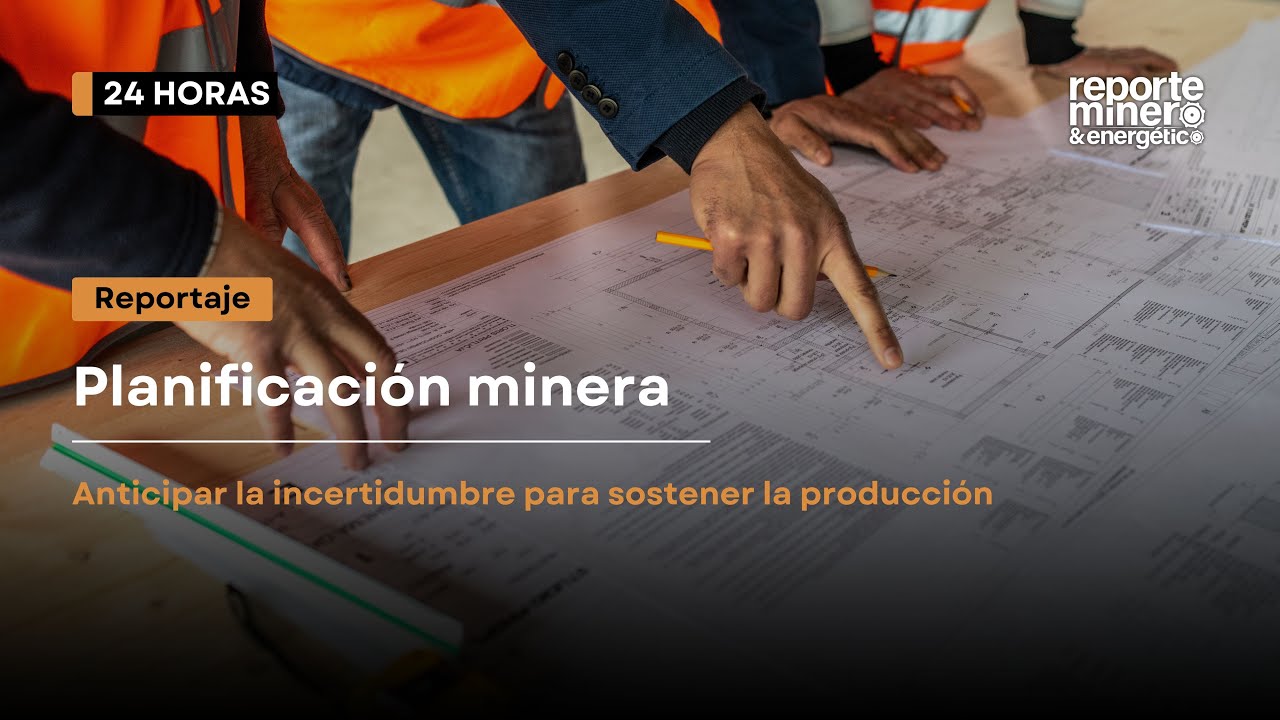 Planificación minera: anticipar la incertidumbre para sostener la producción