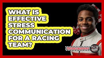What Is Effective Stress Communication For A Racing Team? - The Racing Xpert