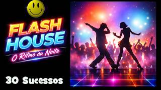 Flash House  O Ritmo Da Noite 30 Sucessos