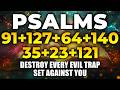 THE MOST POWERFUL PSALMS 91, 127, 64, 140, 35, 23, 121 | Destroy Every Evil Trap Set Against You