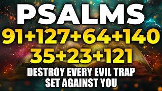 THE MOST POWERFUL PSALMS 91, 127, 64, 140, 35, 23, 121 | Destroy Every Evil Trap Set Against You