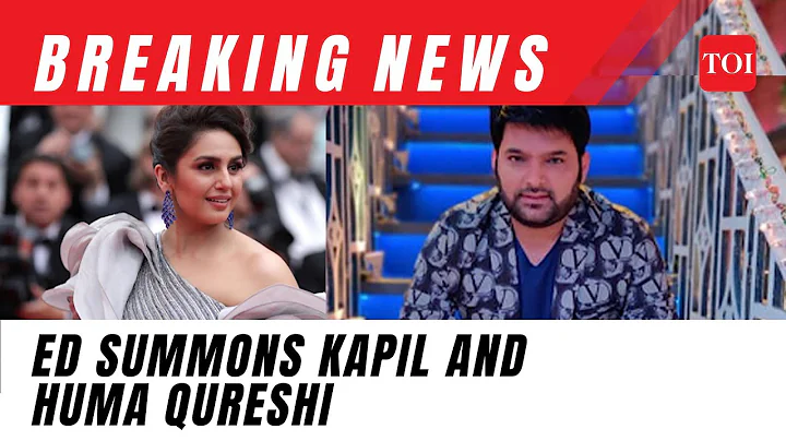 ED summons Kapil Sharma and actor Huma Qureshi after Ranbir Kapoor | Mahadev Online Betting App