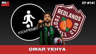 USL2 - Redlands FC/Utah Valley - Omar Yehya | EP. #141 | KICKABALLPOD