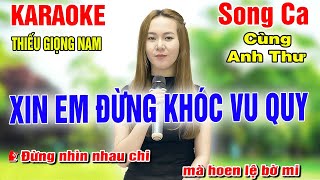 XIN EM ĐỪNG KHÓC VU QUY ➤ Song Ca Cùng Anh Thư ➤ Karaoke Thiếu Giọng Nam ➤ KARAOKE SONG CÙNG CA SĨ