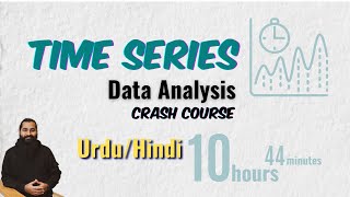 Time Series Data Analysis & Forecasting using ML/DL | Crash Course | Urdu/Hindi | Under 11 Hours
