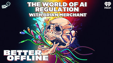 De wereld van AI-regelgeving met Brian Merchant | Better Offline