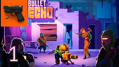 Bullet Echo - Gameplay Walkthrough - Part 1 Start (Android, iOS)
