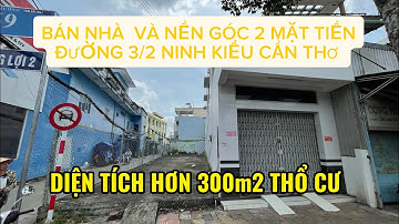 BÁN NHÀ VÀ NỀN MẶT TIỀN ĐƯỜNG 3/2 NINH KIỀU CẦN THƠ VỊ TRÍ ĐẸP THÍCH HỢP KINH DOANH.