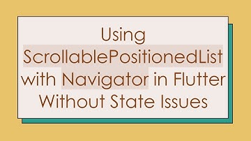 Using ScrollablePositionedList with Navigator in Flutter Without State Issues