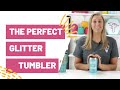 The Perfect Glitter Tumbler Tutorial