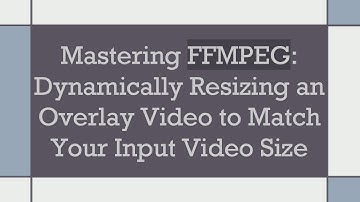 Mastering FFMPEG: Dynamically Resizing an Overlay Video to Match Your Input Video Size