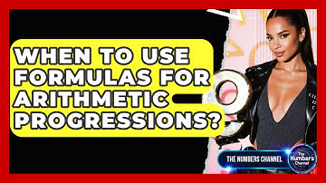 When To Use Formulas For Arithmetic Progressions? - The Numbers Channel
