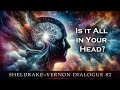 The Extension of Mind Through Space and the Sense of Being Stared At: Sheldrake-Vernon Dialogue 82