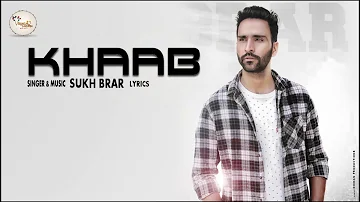 KHAAB | SUKH BRAR | Full Song | Latest Punjabi SONG 2018